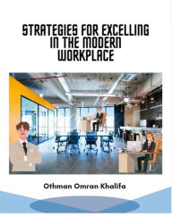 Title: Strategies for Excelling in the Modern Workplace, Author: Othman Omran Khalifa