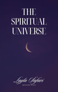 Title: The Spiritual Universe, Author: Layla Safavi
