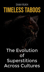 Title: Timeless Taboos: The Evolution of Superstitions Across Cultures, Author: Shah Rukh
