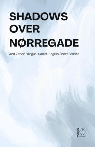 Title: Shadows Over Nørregade And Other Bilingual Danish-English Short Stories, Author: Pomme Bilingual