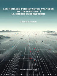 Title: Les menaces persistantes avancées en cybersécurité - La guerre cybernétique, Author: Nicolae Sfetcu