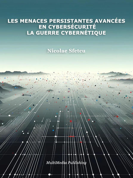 Les menaces persistantes avancées en cybersécurité - La guerre cybernétique