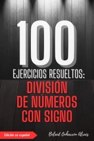 Title: 100 Ejercicios Resueltos: División de Números con Signo (100 Ejercicios Resueltos - Serie de Práctica Matemática, #3), Author: BELAID OUHARROU ALRAIS