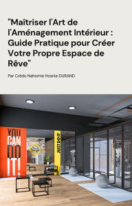 Title: Maîtriser l'Art de l'Aménagement Intérieur : Guide Pratique pour Créer Votre Propre Espace de Rêve