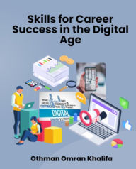 Title: Mastering Essential Skills for Career Success in the Digital Age, Author: Othman Omran Khalifa