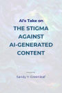 AI's Take on the Stigma Against AI-Generated Content