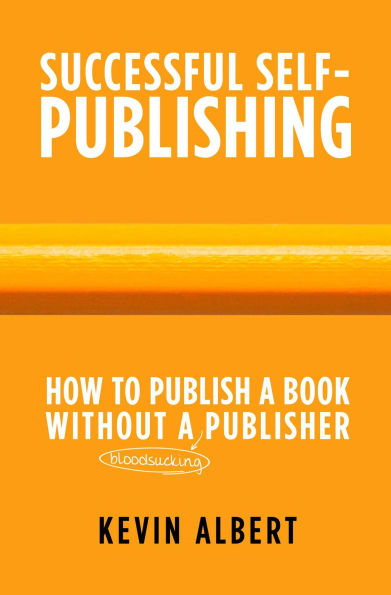 How to Publish a Book Without a Bloodsucking Publisher: A 7-Step Guide to Self-Publishing a Book on Amazon (Successful Self-Publishing, #2)
