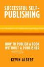 How to Publish a Book Without a Bloodsucking Publisher: A 7-Step Guide to Self-Publishing a Book on Amazon (Successful Self-Publishing, #2)