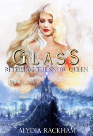 Title: Glass: Retelling the Snow Queen (The Curse-Breaker Series, #2), Author: Alydia Rackham