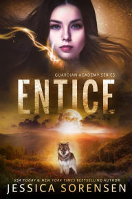 Title: Entice (Guardian Academy, #4), Author: Jessica Sorensen