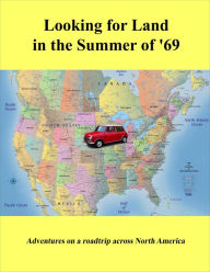 Title: Looking for Land in the Summer of '69: Adventures on a road trip across North America, Author: Ernie Dainow
