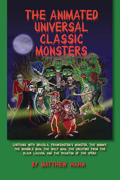 The Animated Universal Classic Monsters by Matthew Hahn | eBook