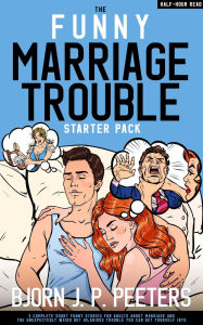 Title: The Funny Marriage Trouble Starter Pack, Author: Bjorn J. P. Peeters