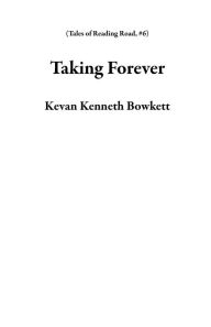 Title: Taking Forever (Tales of Reading Road, #6), Author: Kevan Kenneth Bowkett