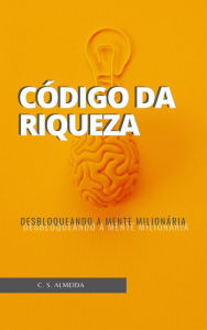 Title: Código da Riqueza: Desbloqueando a Mente Milionária, Author: Ney almeida