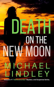 Title: Death On The New Moon (The Hanna and Alex Low Country Mystery and Suspense Series, #3), Author: Michael Lindley