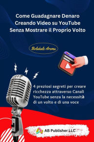Title: Come Guadagnare Denaro Creando Video su YouTube Senza Mostrare il Proprio Volto, Author: Bolakale Aremu