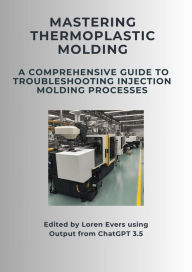 Title: Mastering Thermoplastic Molding, Author: Loren Evers