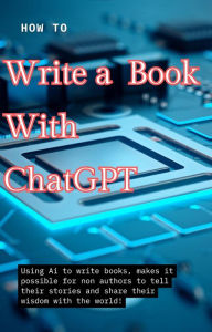 Title: How to Write a Book with ChatGPT: A Guide to Nov Writing for New Authors, Author: J. Sagel