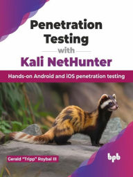 Title: Penetration Testing with Kali NetHunter: Hands-on Android and iOS penetration testing, Author: Gerald 
