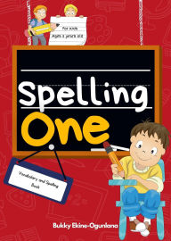 Title: Spelling One: Vocabulary and Spelling Book for 5-Year-Olds (Spelling for Kids, #1), Author: Bukky Ekine-Ogunlana
