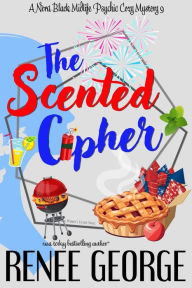 Title: The Scented Cipher (A Nora Black Midlife Psychic Mystery, #9), Author: Renee George