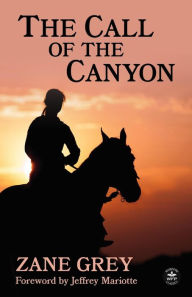 Title: The Call of the Canyon with Original Foreword by Jeffrey J. Mariotte, Author: Zane Grey