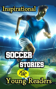 Title: Inspirational Soccer Stories for Young Readers, Author: Evelyn Press