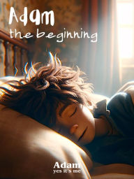 Title: Adam, the Beginning (The Journey of Adam, #1), Author: Adam