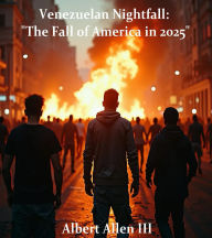 Title: Venezuelan Nightfall: The Fall of America in 2025, Author: Albert Allen