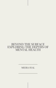 Title: Beyond the Surface Exploring the Depths of Mental Health, Author: Meera Syal