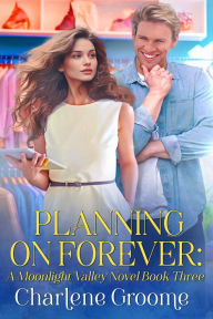 Title: Planning on Forever (A Moonlight Valley series, #3), Author: Charlene Groome