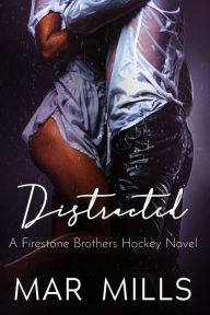 Title: Distracted (A Firestone Brothers Hot Hockey Romance), Author: Mar Mills