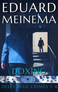 Title: Doxing (Delft Blue Crimes (Nederlandstalig), #4), Author: Eduard Meinema