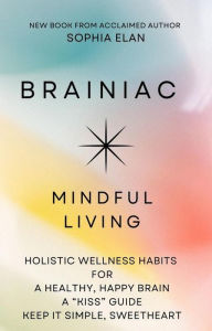 Title: Brainiac: Mindful Living for a Healthy, Happy Brain (The 