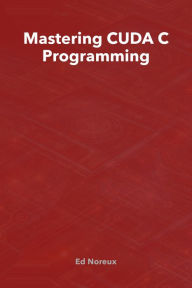 Title: Mastering CUDA C Programming, Author: Ed Norex
