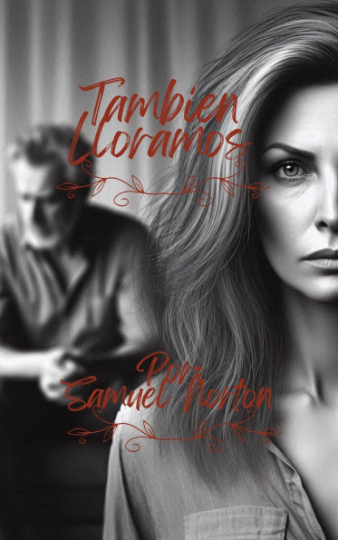 Tambien Lloramos (ROMANCE CONTEMPORANEO, INTER RACIAL, AMOR, RACISMO, ROMANTICISMO, AMORES DIFICILES., #1)