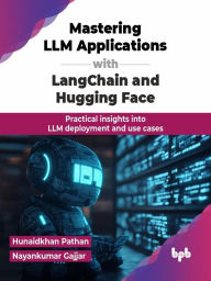 Title: Mastering LLM Applications with LangChain and Hugging Face: Practical Insights into LLM Deployment and use Cases, Author: Hunaidkhan Pathan