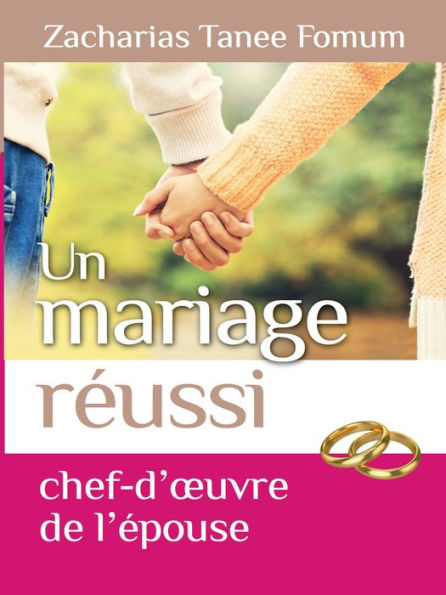 Un Mariage Reussi: Le Chef D'oeuvre de L'epouse (Dieu, le Sexe et Toi, #6)