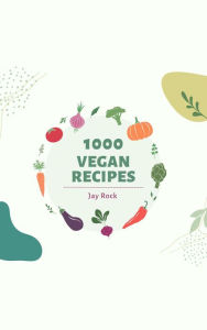 Title: 1000 Vegan Recipes, Author: Jay Rock