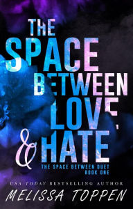 Title: The Space Between Love & Hate (The Space Between Duet), Author: Melissa Toppen