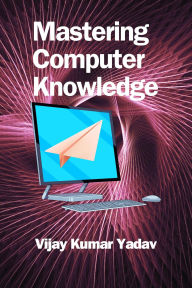 Title: Mastering Computer Knowledge, Author: Vijay Kumar Yadav