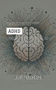 Title: Aandachtstekortstoornis Met Hyperactiviteit (ADHD): Theoretische, Klinische En Therapeutische Benaderingen (Mentale Stoornissen: Een Serie over Psychologische Aandoeningen), Author: Jean Kowalski