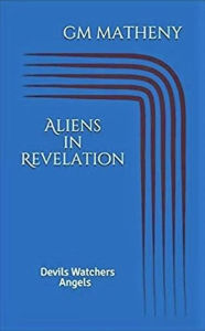 Title: Aliens in Revelation: Devils Watchers Angels, Author: GM Matheny