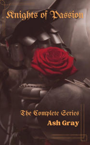 Title: Knights of Passion: The Complete Series, Author: Ash Gray