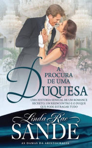 Title: A Procura de uma Duquesa (As Damas da Aristocracia, #3), Author: Linda Rae Sande