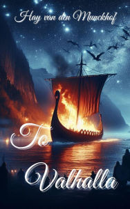 Title: To Valhalla, Author: Hay van den Munckhof