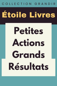 Title: Petites Actions, Grands Résultats (Collection Grandir, #1), Author: Étoile Livres