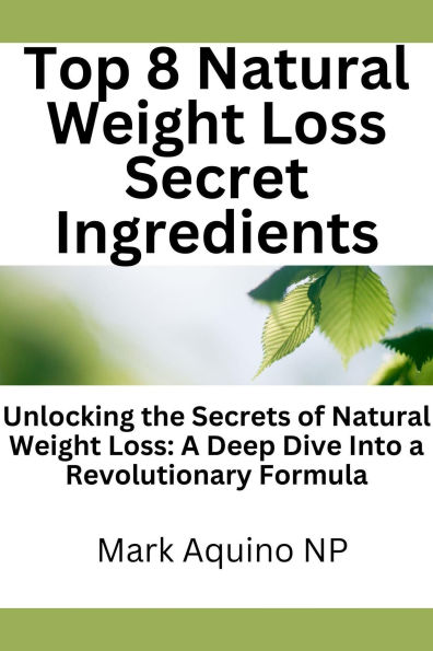 Top 8 Natural Weight Loss Secret Ingredients: Unlocking the Secrets of Natural Weight Loss: A Deep Dive Into a Revolutionary Formula