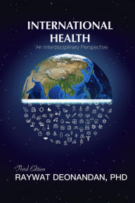 Title: international Health: An Interdisciplinary Perspective, 3rd Edition, Author: Raywat Deonandan